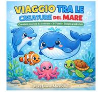VIAGGIO TRA LE CREATURE DEL MARE: Libro da colorare 3-7 anni • Disegni grandi e facili (Il Mondo da Colorare)