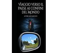Viaggio verso il paese ai confini del mondo (Diari di viaggio)