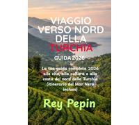 VIAGGIO VERSO NORD DELLA TURCHIA GUIDA 2026: La tua guida completa 2026 alle citó, alla cultura e alla costa del nord della Turchia (itinerario del Mar Nero incluso)