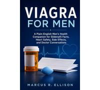 VIAGRA FOR MEN: A Plain-English Men’s Health Companion for Sildenafil Facts, Heart Safety, Side Effects, and Doctor Conversations