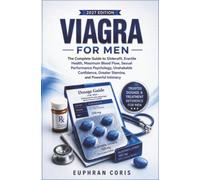 Viagra For Men: The Complete Guide to Sildenafil, Erectile Health, Maximum Blood Flow, Sexual Performance Psychology, Unshakable Confidence, and Greater Stamina