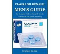 Viagra Sildenafil Men’s Guide: The Complete Guide to Sildenafil, Erectile Dysfunction, Side Effects, and Safety