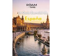 VIAJA con IVRE: La Guía Esencial de España: De noches de flamenco a delicias de tapas: ciudades imprescindibles, tesoros ocultos y sabores locales que no puedes perderte (Roam with Ivre)