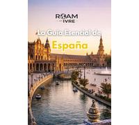 VIAJA con IVRE: La Guía Esencial de España: De noches de flamenco a delicias de tapas: ciudades imprescindibles, tesoros ocultos y sabores locales que no puedes perderte (Roam with Ivre)