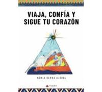 Viaja Confia Y Sigue Tu Corazon