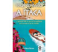 Viaja conmigo a Ítaca: Y aprende todo lo que no te enseñaron ni en la universidad ni en los masters (Crecimiento personal)
