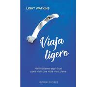 Viaja ligero: Minimalismo espiritual para vivir una vida más plena (Espiritualidad y vida interior)