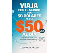 Viaja por el mundo con 50 dólares al día 2026: El plano sin estrés para aventuras baratas y épicas
