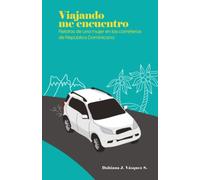 Viajando me encuentro: Relatos de una mujer en las carreteras de República Dominicana