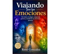 Viajando por las Emociones: Del miedo a la alegría: comprende, gestiona y transforma tus emociones primarias: 7 (PSICOLOGÍA DEL SIGLO XXI)