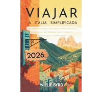 VIAJAR A ITALIA SIMPLIFICADA 2026: Secretos locales, consejos útiles y frases esenciales en italiano para viajeros primerizos y habituales