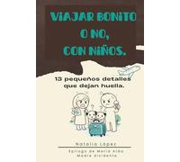 Viajar bonito o no, con niños.: 13 pequeños detalles que dejan huella.