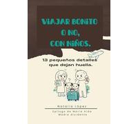 Viajar bonito o no, con niños.: 13 pequeños detalles que dejan huella.