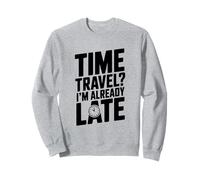 ¿Viajar en el Tiempo? Ya llego Tarde Divertido para los viajeros en el Tiempo Sudadera