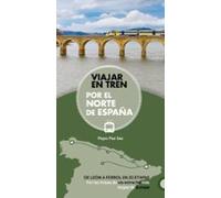Viajar En Tren Por El Norte De España 2019 (guias Singulares)
