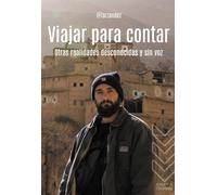 Viajar para contar: Otras realidades desconocidas y sin voz (Guías Singulares)