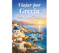 Viajar por Grecia con Confianza: Una guía clara para explorar Atenas, las islas griegas, los sitios históricos, los pueblos costeros y las tradiciones culturales