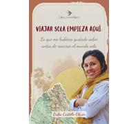 Viajar sola empieza aquí: Lo que me hubiera gustado saber antes de recorrer el mundo sola