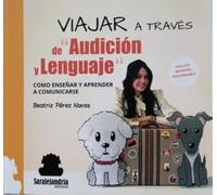 VIAJARA A TRAVÉS DE "AUDICIÓN Y LENGUAJE": COMO ENSEÑAR Y APRENDER A COMUNICARSE