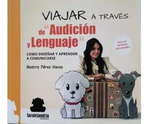 VIAJARA A TRAVÉS DE "AUDICIÓN Y LENGUAJE": COMO ENSEÑAR Y APRENDER A COMUNICARSE