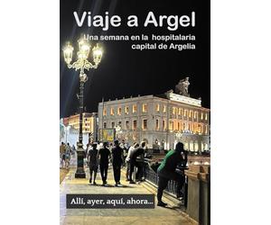 Viaje a Argel: Una semana en la hospitalaria capital de Argelia