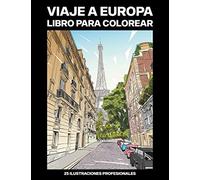 Viaje a Europa Libro para Colorear: Libro para Colorear para Adultos ofrece increíbles Ciudades Europeas Dibujos, 25 ilustraciones profesionales para ... y relajarse (Europa Paginas para Colorear)