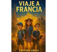 Viaje a Francia. Libro de aventura, amistad y viajes para niños de 8 a 12 años: Una aventura mágica, cultural y divertida para niños exploradores (8-12 años). Un libro de viajes para niños
