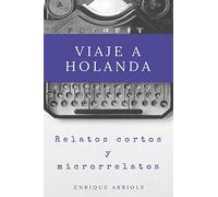 Viaje a Holanda: Relatos cortos y microrrelatos