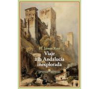 Viaje a la Andalucía inexplorada: Bosquejos sobre la vida y el carácter de los españoles del interior (Los Viajeros)