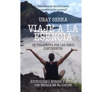 Viaje a la Esencia. Un terapeuta por los cinco continentes: Expedición I: Europa y África con escala en el Caribe