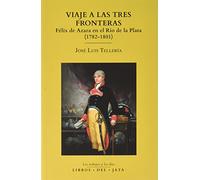 Viaje a las tres fronteras: Félix de Azara en el Río de la Plata (1782-1801): 1 (Los trabajos y los días)