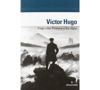 Viaje a los Pirineos y los Alpes (Alhena Literaria)