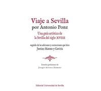 Viaje a Sevilla por Antonio Ponz: Una guía artística de la Sevilla del siglo XVIII seguido de las adiciones y correcciones que hizo Justino Matute y Gaviria: 16 (Bibliofilia)