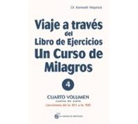 Viaje a través del Libro de Ejercicios Un Curso de Milagros: Cuarto volumen, cuatro de siete ,Lecciones de la 121 a la 150.: Cuarto volumen: Primera ... Libro de Ejercicios de Un Curso de Milagros)