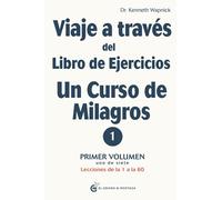 Viaje a través del libro de ejercicios Un curso de milagros : Primer volumen, uno de siete , Lecciones de la 1 a la 60