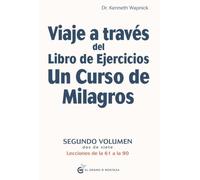 Viaje a través del Libro de ejercicios Un curso de milagros : Segundo volumen, dos de siete , Lecciones de la 61 a la 90: 2 (Viaje a través del Libro de Ejercicios de Un Curso de Milagros)
