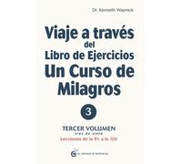 Viaje a través del libro de ejercicios Un curso de milagros: Tercer volumen tres de siete, Lecciones de la 91 a la 120: 3