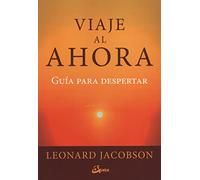Viaje al ahora. Guía para despertar