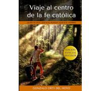 Viaje al centro de la fe católica: Edición especial en color