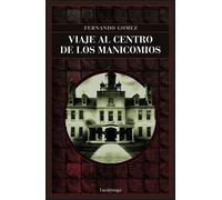 Viaje al centro de los manicomios | Fernando Gómez Hernández