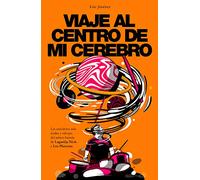 Viaje Al Centro De Mi Cerebro: Las Anecdotas Mas Acidas Y Salvajes Del