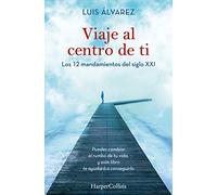 Viaje al centro de ti. Los 12 mandamientos del siglo XXI (HARPERCOLLINS NF)