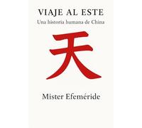 Viaje al Este: Una historia humana de China (Trilogía Viaje al Este. China · Japón · Corea)