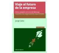 Viaje Al Futuro De La Empresa: Cómo Competir En La Era Del Liderazgo M