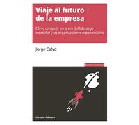 Viaje al futuro de la empresa: Cómo competir en la era del liderazgo moonshot y las organizaciones exponenciales (Business Academics)