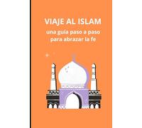 Viaje al Islam: una guía paso a paso para abrazar la fe