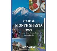 Viaje al Monte Shasta 2026: Aventura, Rutas Panorámicas y Secretos Locales