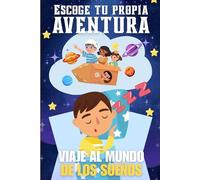 Viaje al Mundo de los Sueños: Una aventura interactiva donde tú decides el final: Explora mundos mágicos, elige tu camino y descubre finales sorprendentes