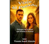 Viaje al pasado: Diálogos con la llama que ilumina el destino (La vida es así)