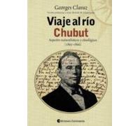 Viaje Al Río Chubut: Aspectos Naturalísticos Y Etnológicos (1865- 1866
